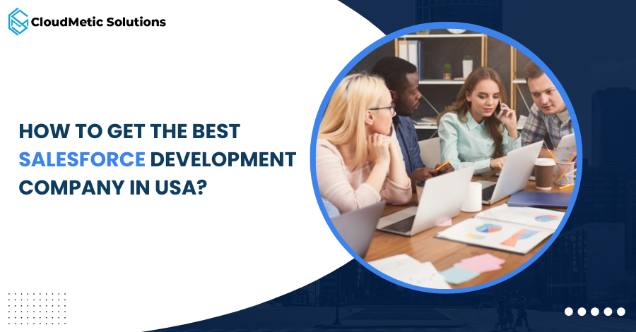 How To Get the Best Salesforce Development Company In USA?
