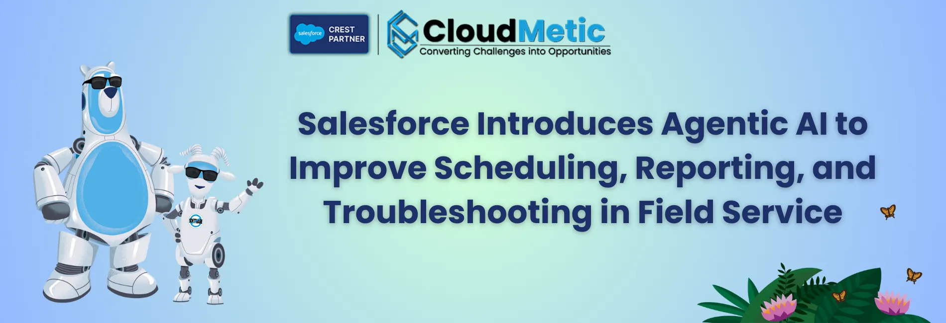 Salesforce Brings Agentic AI to the Field Service Sector